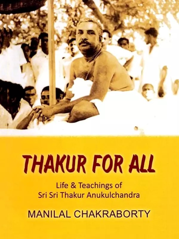 Thakur for All: Life & Teachings of Sri Sri Thakur Anukulchandra