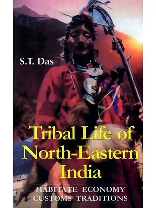 Tribal Life of North-Eastern India: Habitate, Economy, Customs, Traditions