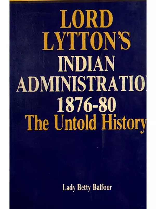 Lord Lytton's Indian Administration 1876-80- The Untold History
