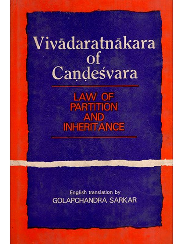 Vivadaratnakara of Candesvara Thakkura- Portions Dealing with the Law of Partition and Inheritence