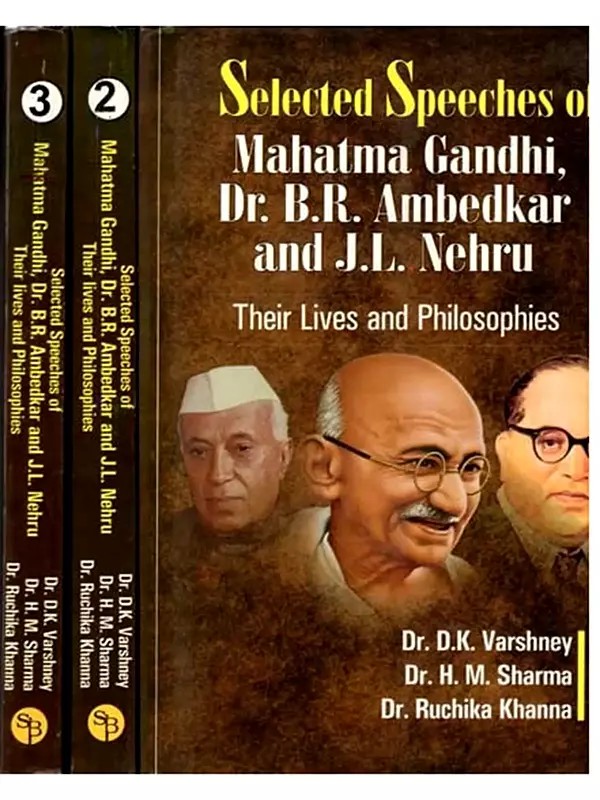 Selected Speeches of Mahatma Gandhi, Dr. B.R. Ambedkar and J. L. Nehru: Their Lives and Philosophies (Set of 3 Volumes)