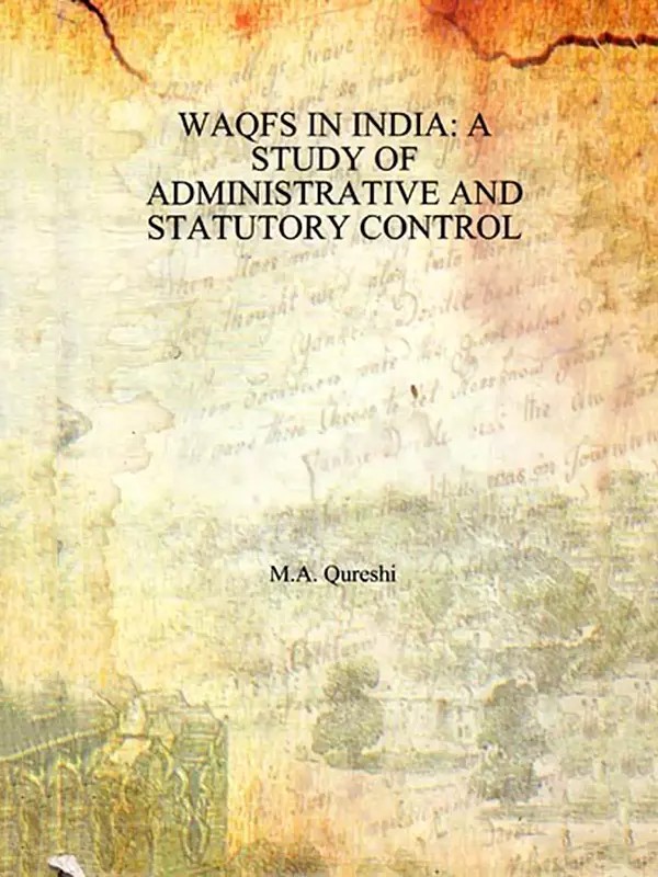 Waqfs in India (A Study of Administrative and Statutory Control) An Old and Rare Book