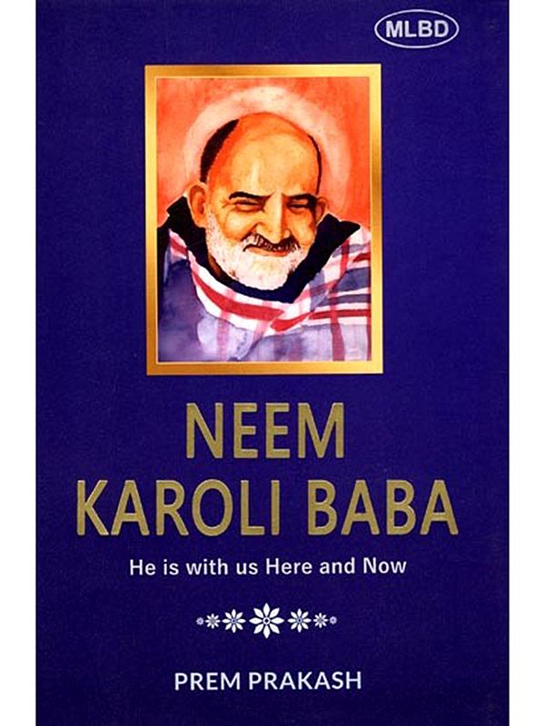 Neem Karoli Baba: He is with us Here and Now