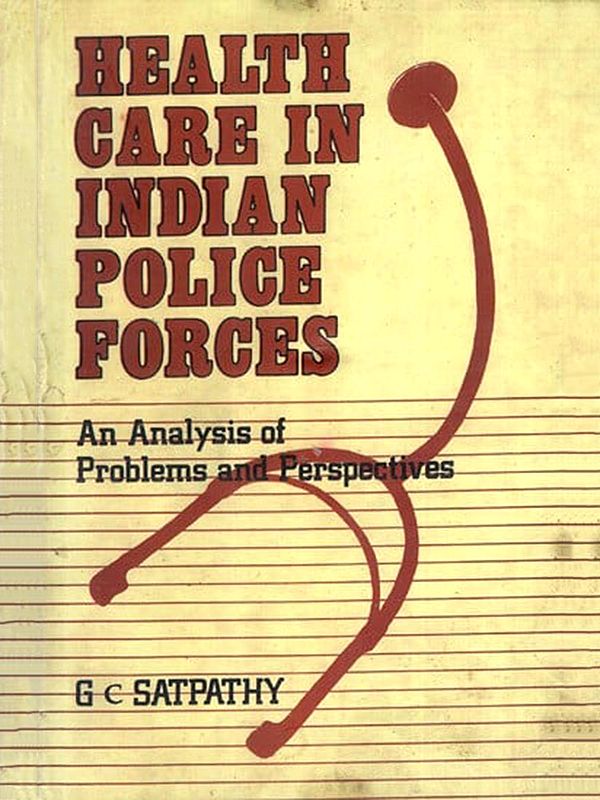 Health Care in Indian Police Forces- An Analysis of Problems and Perspectives