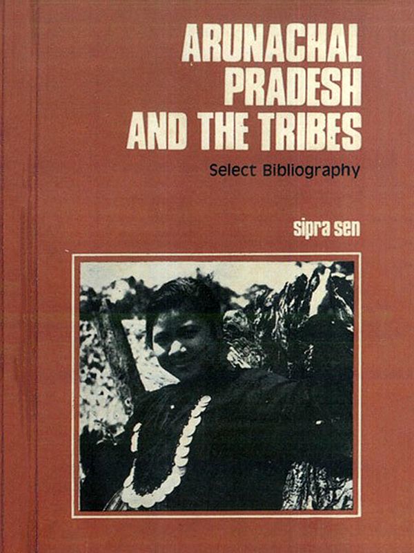 Arunachal Pradesh and the Tribes- Select Bibliography