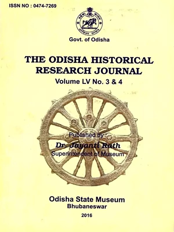 The Odisha Historical Research Journal Volume Lv No. 3 & 4 Including Articles of Goddesses Associated with Maritime Activities of Odisha and Revisiting Bateswar Temple, Kantiagada, Ganjam, Odisha