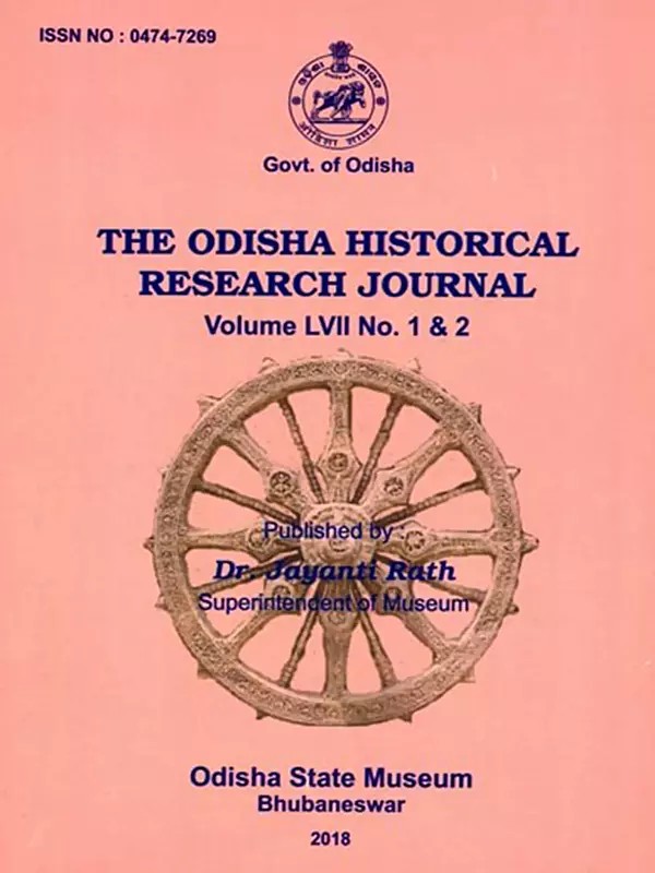 The Odisha Historical Research Journal Volume Lvii No. 1 & 2 Including Articles of Sanskritization of Tribal Deities During the Chauhan Rule in Western Odisha: An Overview and a Note on Important Khakaratype of Temples in Odisha