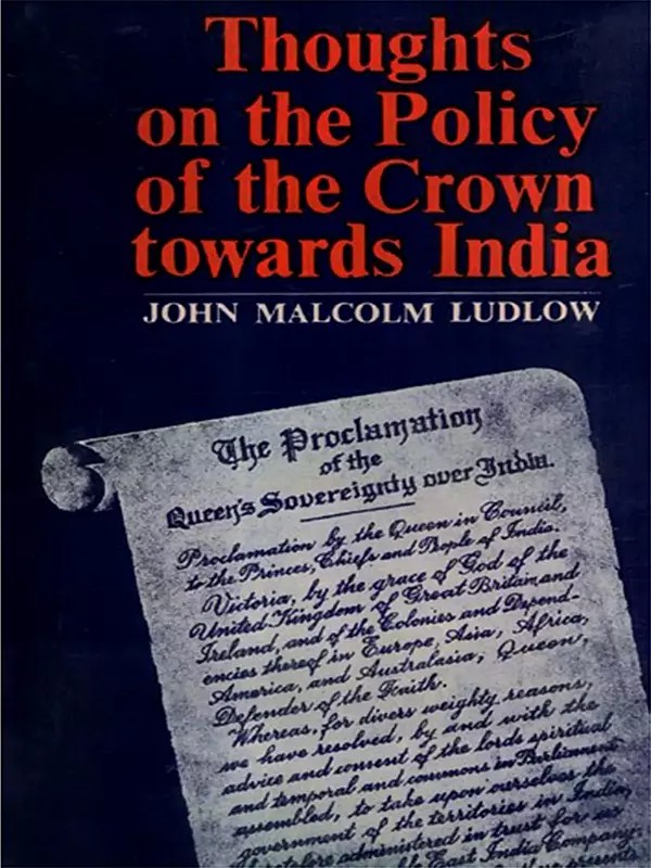 Thoughts on the Policy of the Crown Towards India