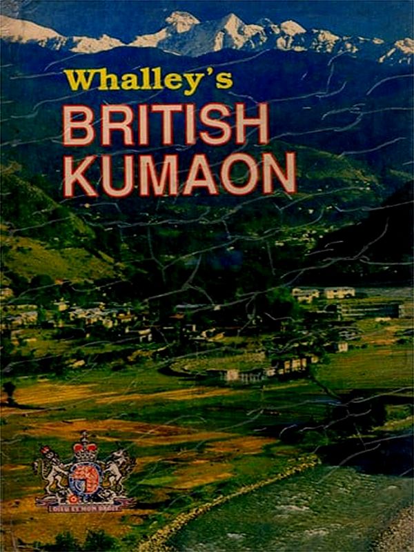 British Kumaon: Under Secretary to the Government of the North Western Provinces- The Act of the Additional Regulation Tract, N.W.P., Subordinate to the Government Originally Published in 1870 (An Old and Rare Book)