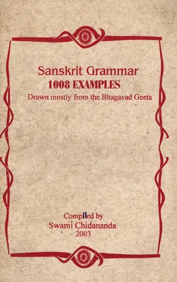 Sanskrit Grammar 1008 Examples Drawn Mostly from the Bhagavad Geeta: Only 1 Quantity Available (An Old and Rare Book)