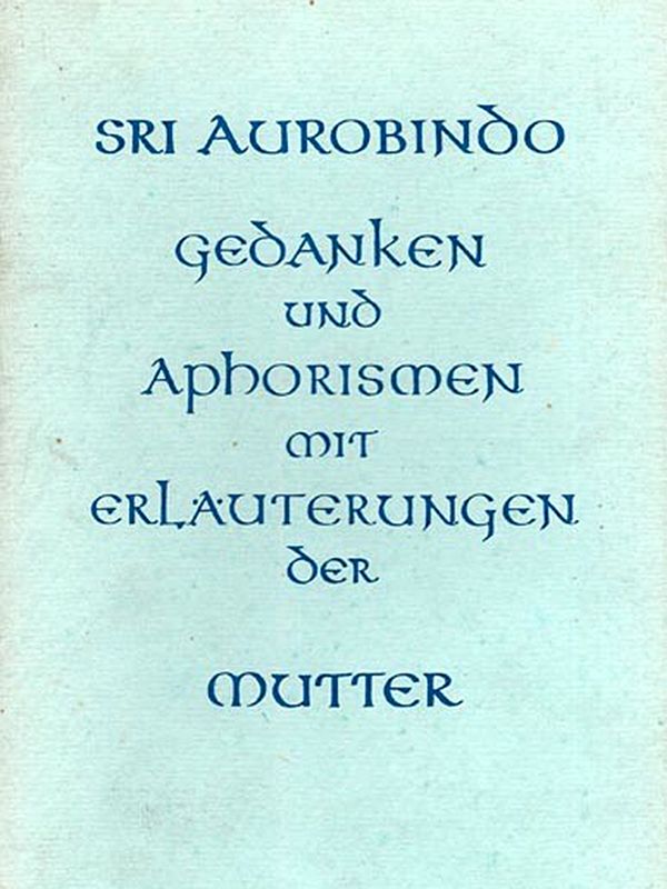 Sri Aurobindo Gedanken Und Aphorismen Oit Erläuterungen Der Mutter- Sri Aurobindo Thoughts and Aphorisms with Commentaries by the Mother (An Old and Rare Book in German)
