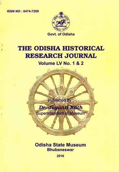 The Odisha Historical Research Journal Volume Lv No. 1 & 2 Including Articles of a Possible Ancient City of Stars: Taraka (India) and Heritege of Buddhism in Daya Valley
