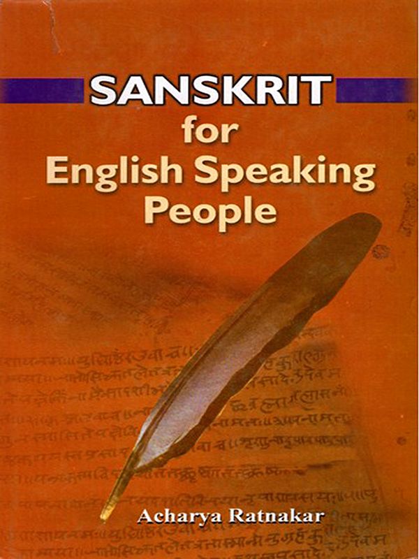 Sanskrit for English Speaking People: A Systematic Teaching and Self-Learning Tool to Read, Write, Understand and Speak Sanskrit