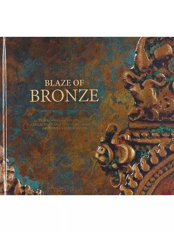 Blaze of Bronze (The Banpur- Achyutrajpur Collection and Other Metacrafts of Odisha State Museum)