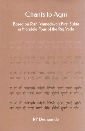 Chants to Agni: Based on Rishi Vamadeva's First Sukta in Mandala Four of the Rig Veda