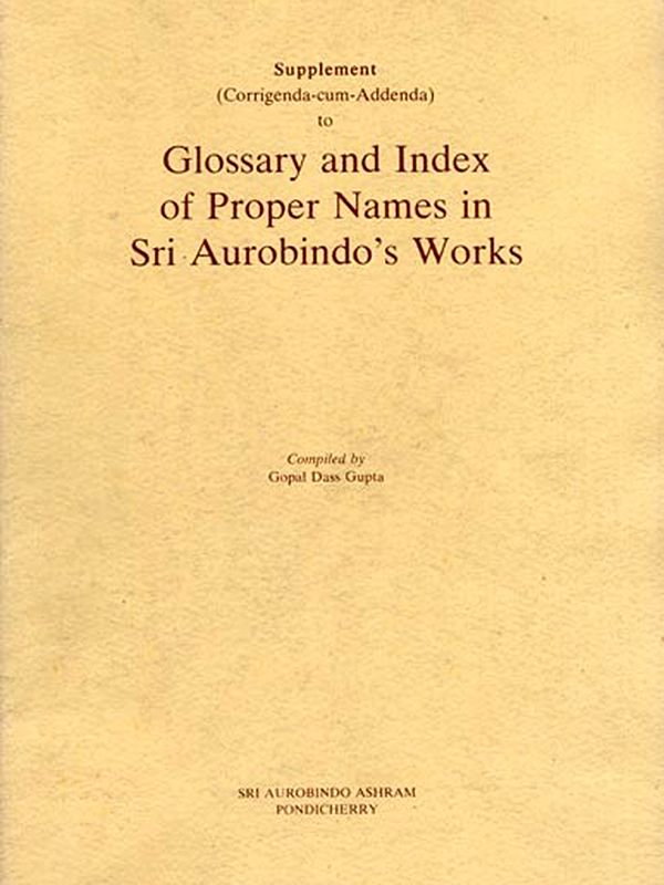 Supplement to Glossary and Index of Proper Names in Sri Aurobindo's Works: Corrigenda-Cum-Addenda (An Old and Rare Book)