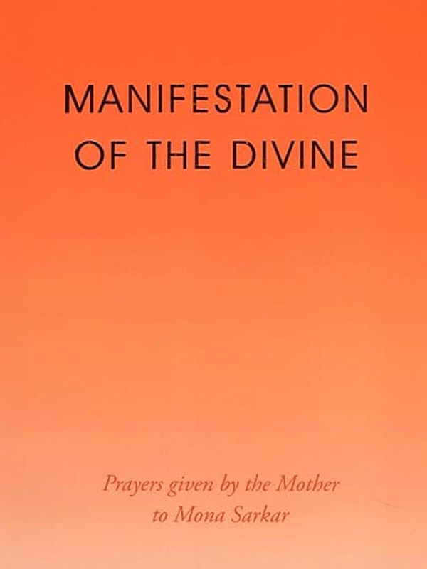 Manifestation of the Divine: Prayers Given by the Mother to Mona Sarkar
