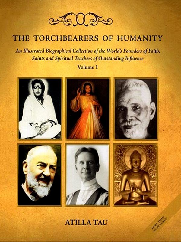 The Torchbearers of Humanity– The Encyclopedia of Saints, Teachers and Masters (An Illustrated Biographical Collection of the World’s Founders of Faith, Saints and Spiritual Teachers of Outstanding Influence in Volume - 1)
