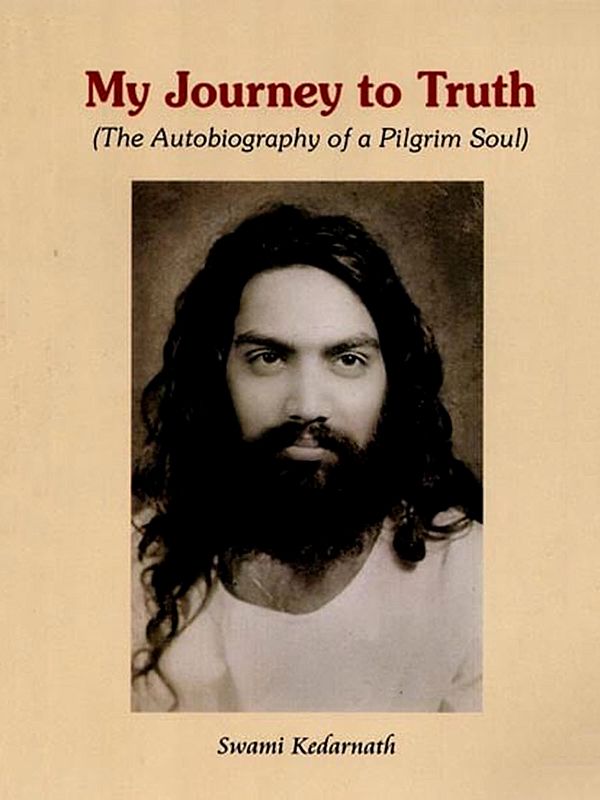My Journey to Truth (The Autobiography of a Pilgrim Soul)