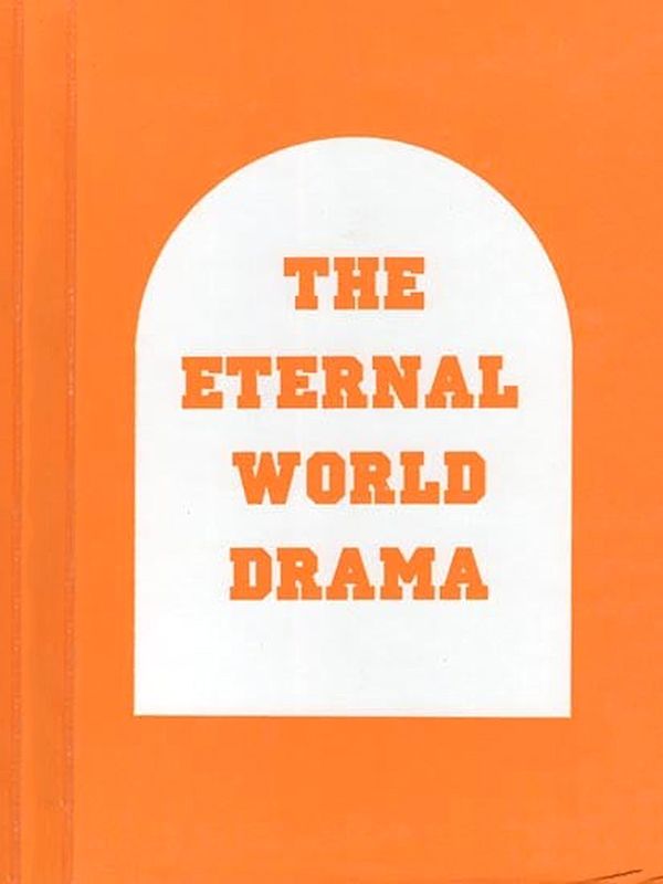 The Eternal World Drama (Part 2, of the Series, Titled 'Eternal Drama of Souls, Matter and God')