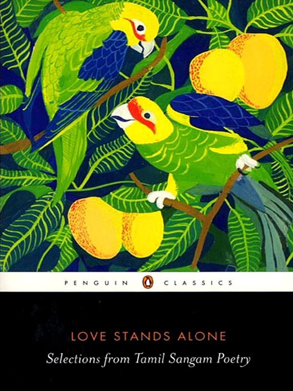 Love Stands Alone (Selections from Tamil Sangam Poetry)