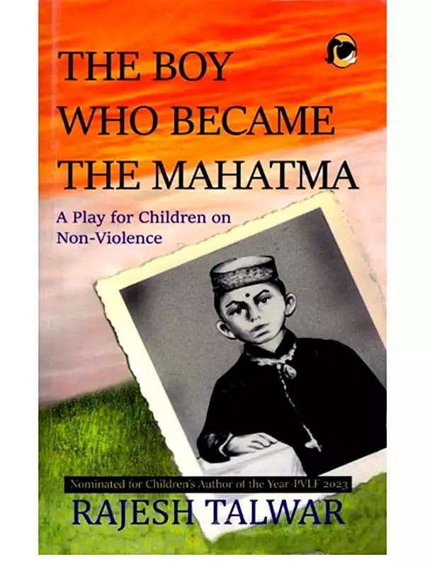 The Boy Who became the Mahatma: A Play for Children on Non-Violence