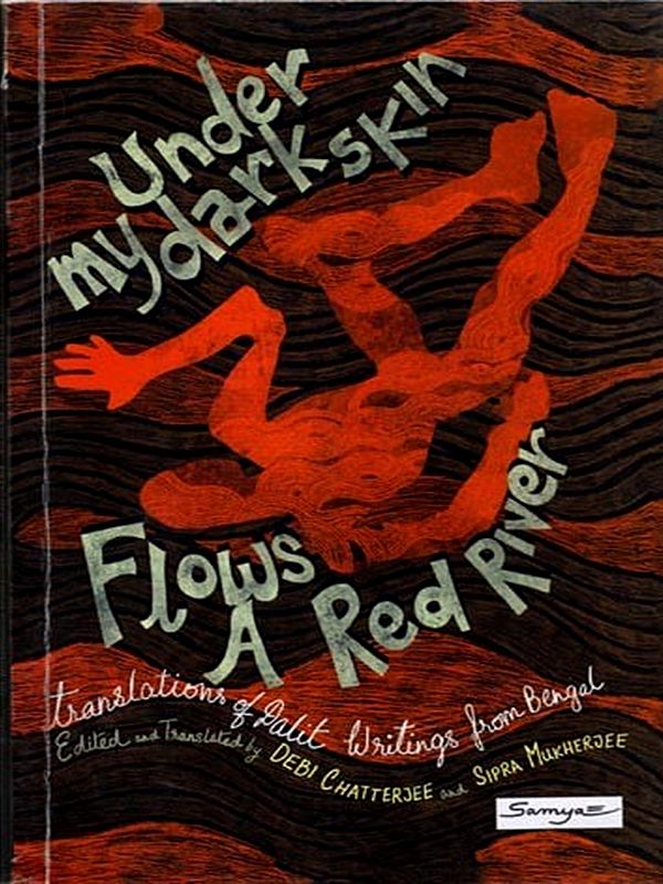 Under My Dark Skin Flows a Red River: Translations of Dalit Writings from Bengal