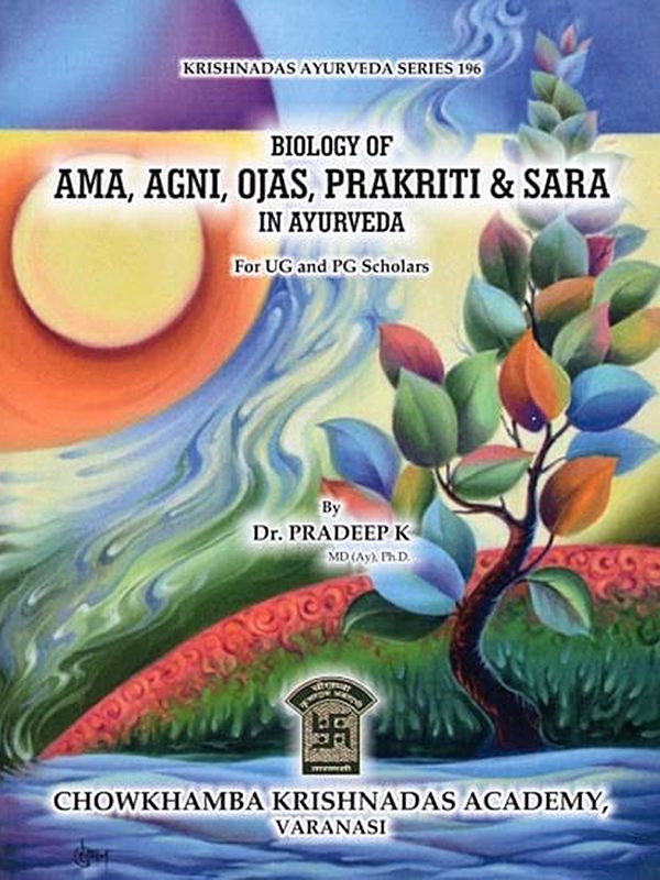 Biology of Ama, Agni, Ojas, Prakriti & Sara in Ayurveda for UG and PG Scholars
