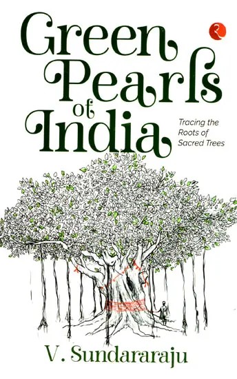 Green Pearls of India (Tracing the Roots of Sacred Trees)