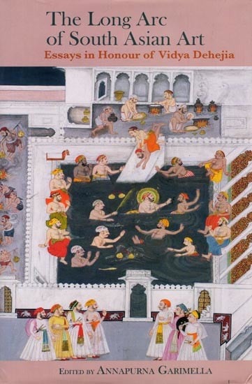The Long Arc of South Asian Art: Essays in Honour of Vidya Dehejia