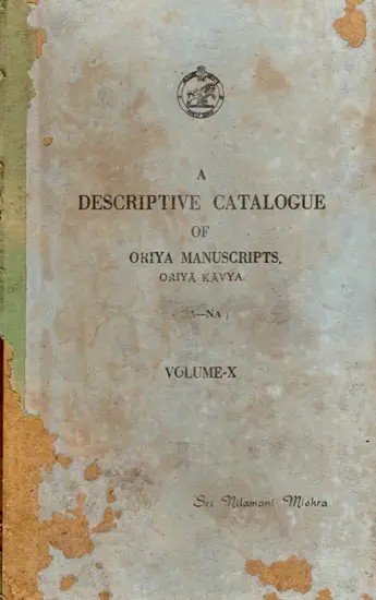 A Descriptive Catalogue of Oriya Manuscripts: Oriya Kavya (Da-Na) Volume- X (An Old and Rare Book)