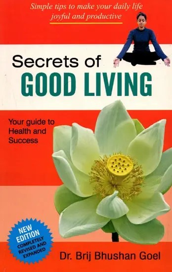 Secrets of Good Living: Simple Tips to Make Your Daily Life Joyful and Productive