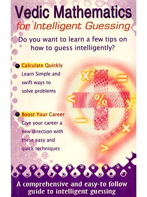 Vedic Mathematics for Intelligent Guessing: Do You Want to Learn a Few Tips on How to Guess Intelligently?
