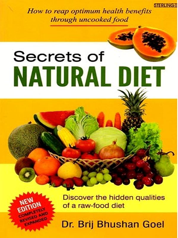 Secrets of Natural Diet: How to Reap Optimum Health Benefits through Uncooked Food