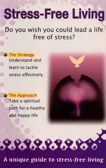 Stress-Free Living: Do You Wish You could Lead a Life Free of Stress?