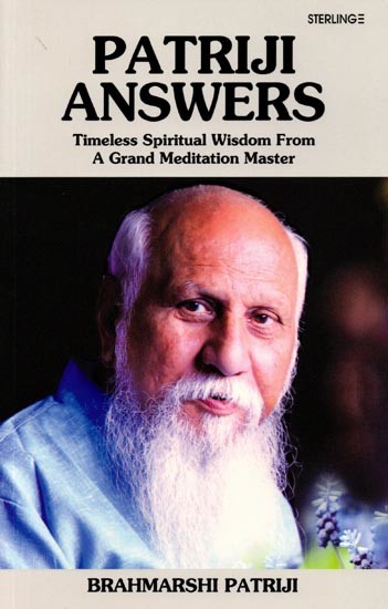 Patriji Answers: Timeless Spiritual Wisdom from a Grand Meditation Master