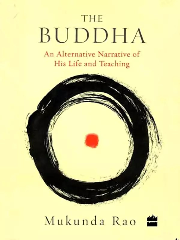 The Buddha: An Alternative Narrative of His Life and Teaching