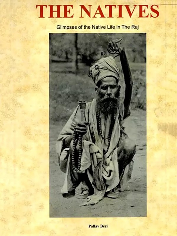 The Natives: Glimpses of the Native Life in The Raj