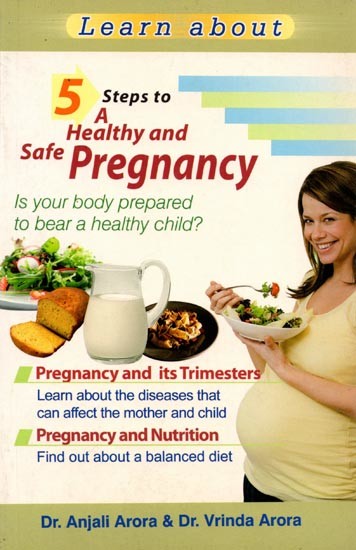 Learn About: 5 Steps to a Healthy and Safe Pregnancy is Your Body Prepared to Bear a Healthy Child?