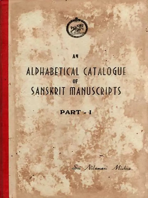 An Alphabetical Catalogue of Sanskrit Manuscripts: Part- 1 (An Old and Rare Book with Pinholed)