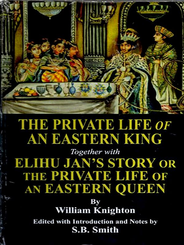 The Private Life of an Eastern King Together with Elihu Jan's Story or the Private Life of an Eastern Queen
