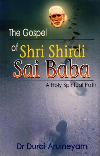 The Gospel of Shri Shirdi Sai Baba- A Holy Spiritual Path