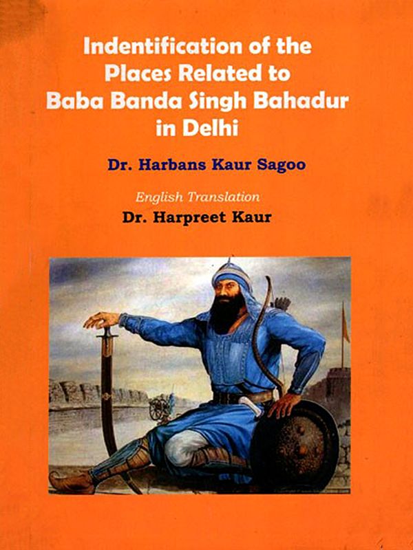 Indentification of the Places Related to Baba Banda Singh Bahadur in Delhi