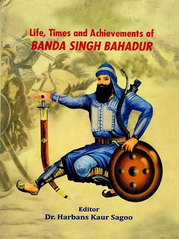 Life, Times and Achievements of Banda Singh Bahadur