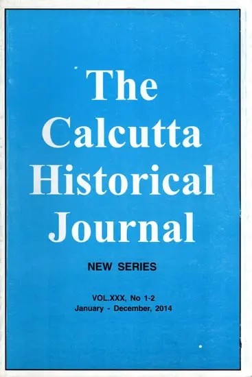 The Calcutta Historical Journal- Vol.XXX, No. 1-2 Situating Banda Singh in His Historical Context and Sannyasi and Fakir Rebellion in Lower Bengal (Vol.XXX, No 1-2 January-December, 2014)