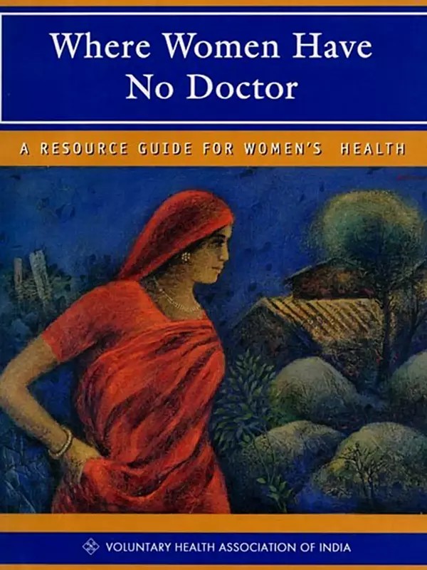Where Women have No Doctor: A Resource Guide for Women's Health