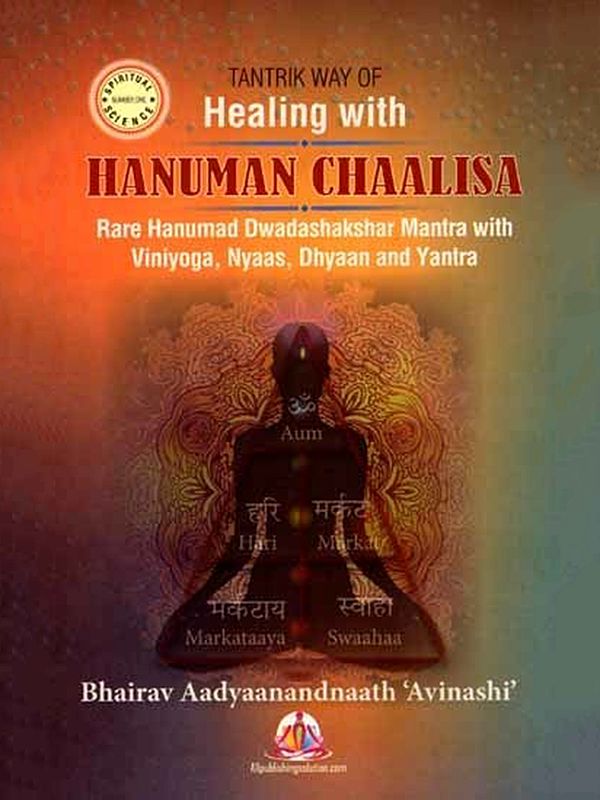 Tantrik Way of Healing with Hanuman Chaalisa (Rare Hanumad Dwadashakshar Mantra with Viniyoga, Nyaas, Dhyaan and Yantra)