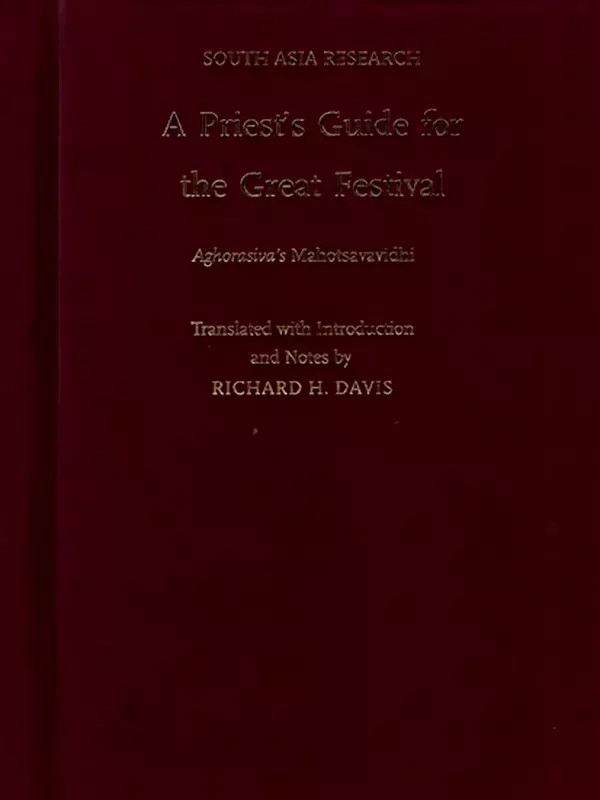 A Priest's Guide for the Great Festival: Aghorasiva's Mahotsavavidhi