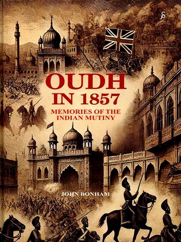 Oudh in 1857: Memories of the Indian Mutiny