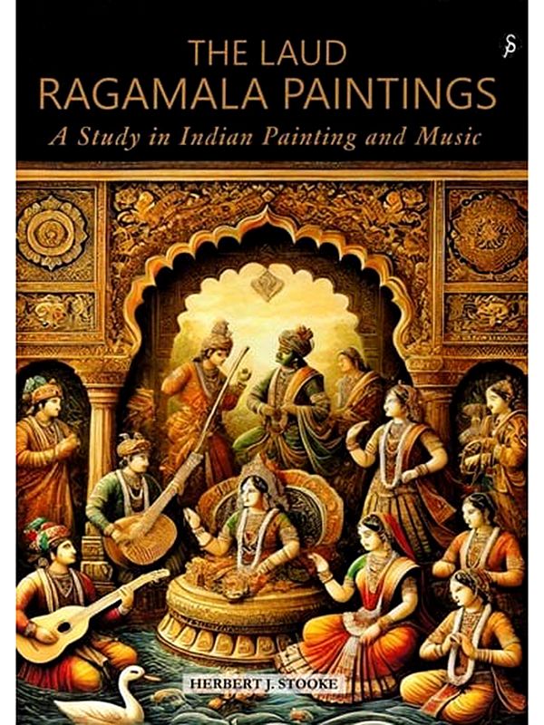 The Laud Ragamala Paintings: A Study in Indian Painting and Music